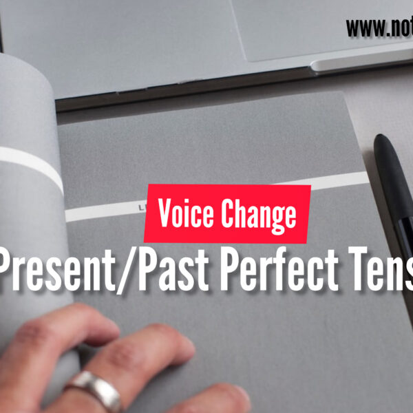 Voice Change -Present /Past Perfect Tense