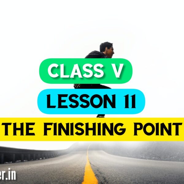 The Finishing Point (Lesson 11)Bengali Meaning | Question Answers| Class V English