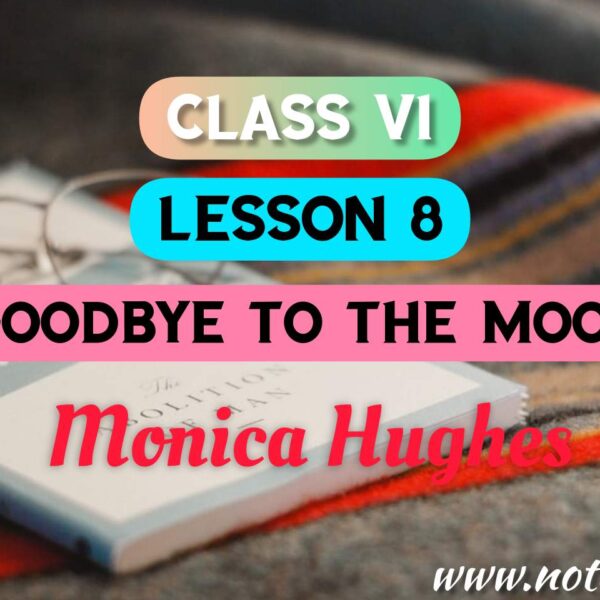 Goodbye to the Moon (Lesson 8) Bengali Meaning | Questions – Answers | Class 6 English