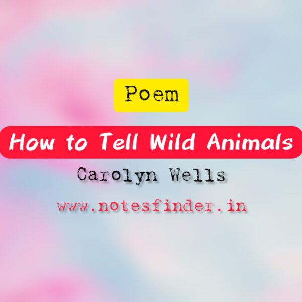 How to Tell Wild Animals(Poem)- Carolyn Wells