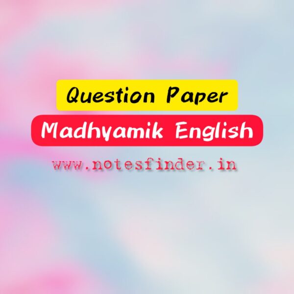 Madhyamik English Question Paper 2023, 2022, 2021, 2020, 2019, 2018, 2017, 2016, 2015, 2014, 2013, 2012, 2011, 2010