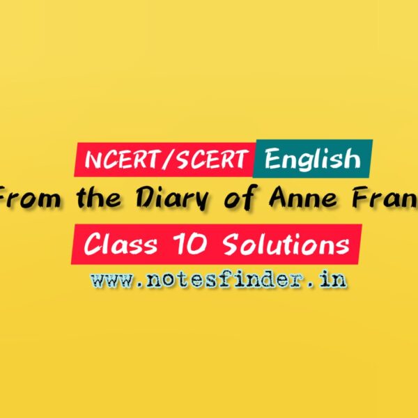 Chapter 4 From the Diary of Anne Frank NCERT Solutions for Class 10 English First Flight