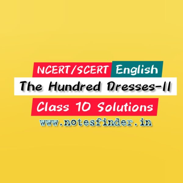 Chapter 6 The Hundred Dresses – II NCERT Solutions for Class 10 English First Flight