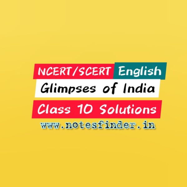 Chapter 7 Glimpses of India NCERT Solutions for Class 10 English First Flight