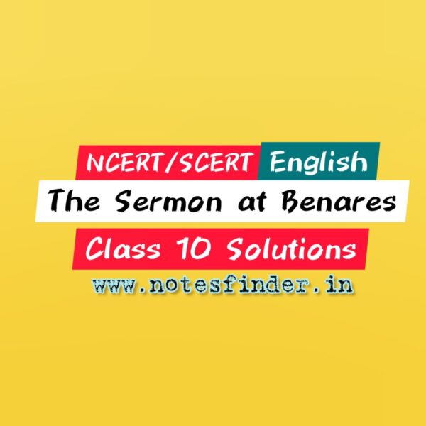 Chapter 10 The Sermon at Benares NCERT Solutions for Class 10 English First Flight