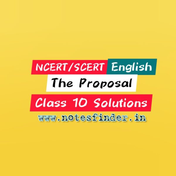 Chapter 11 The Proposal NCERT Solutions for Class 10 English First Flight