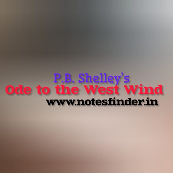 Ode to the West Wind – P B Shelley | Explanation | MCQs & Answers