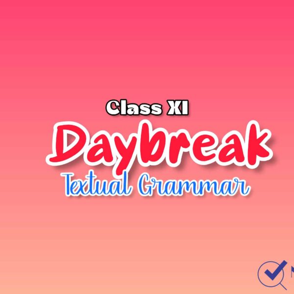 Textual Grammar from Daybreak | Class 11