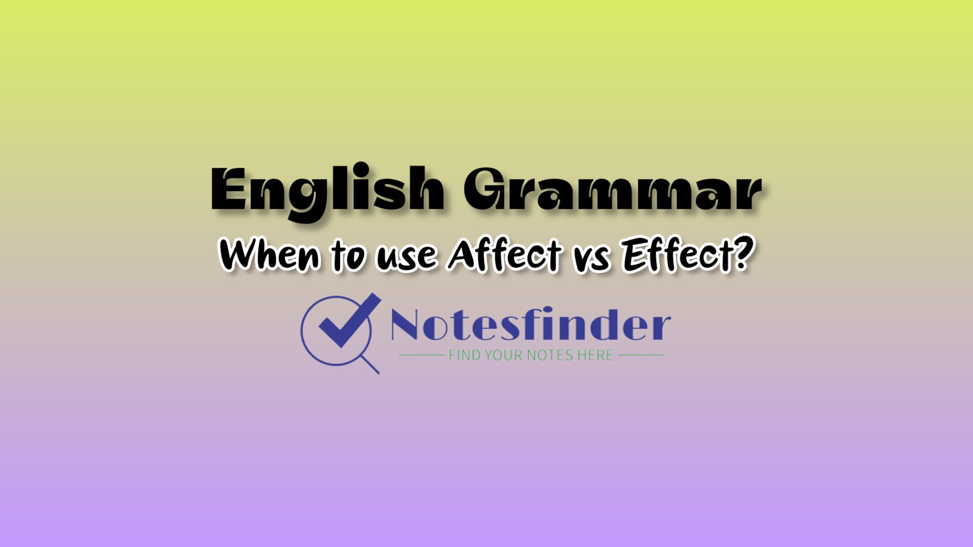 When To Use ‘affect’ Vs. ‘effect’? - NotesFinder