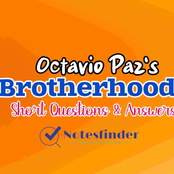 Brotherhood – Octavio Paz Short Questions (SAQ) Answers | Class 11