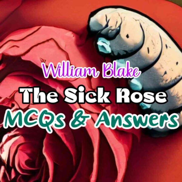 The Sick Rose Multiple Choice Questions (MCQ) and Answers | Class – 11