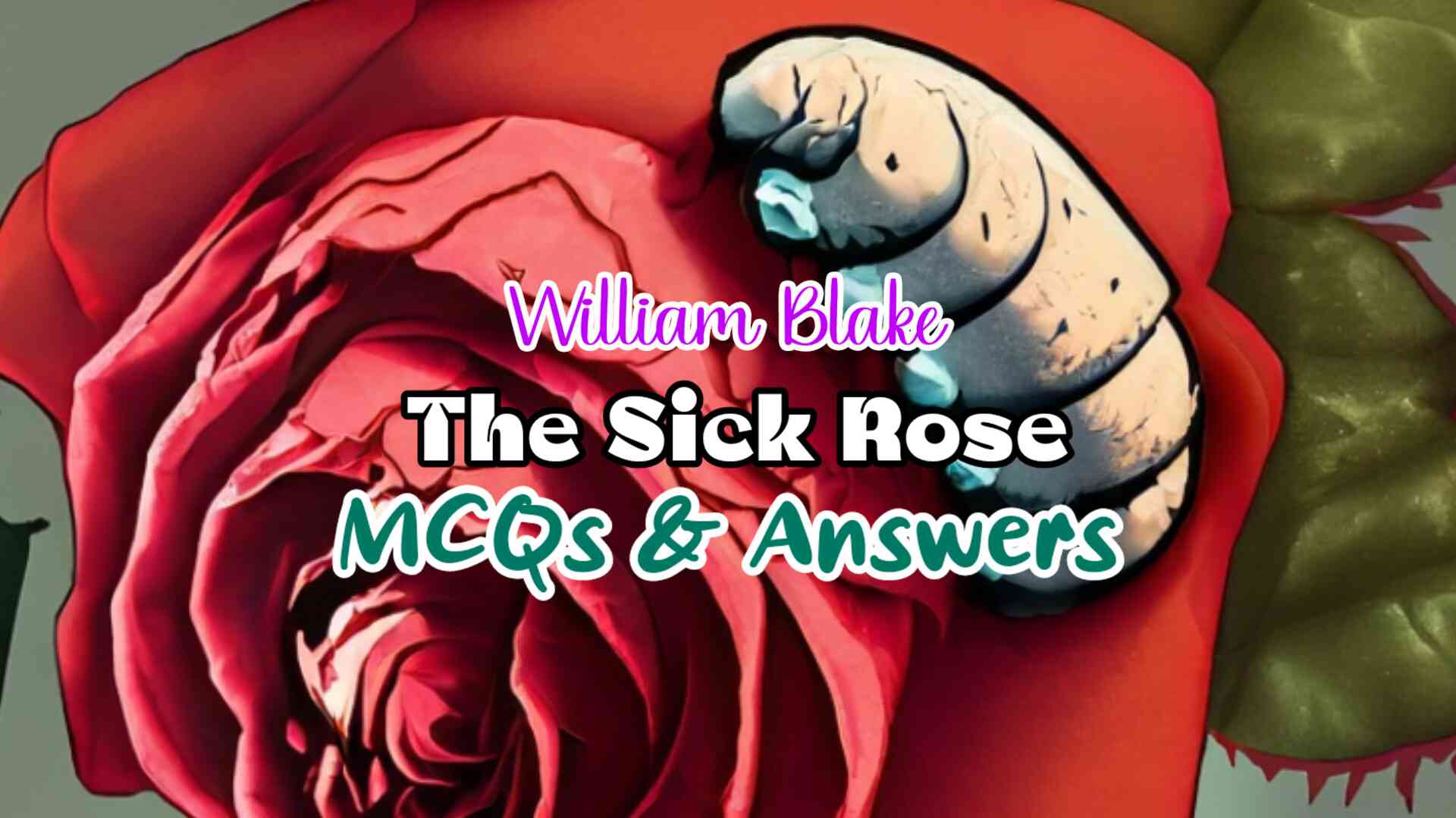 The Sick Rose Multiple Choice Questions (MCQ) and Answers | Class – 11