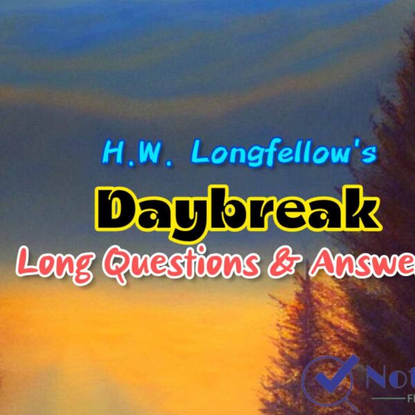 Daybreak – HW Longfellow Broad Questions (LAQ) and Answers | Class 11