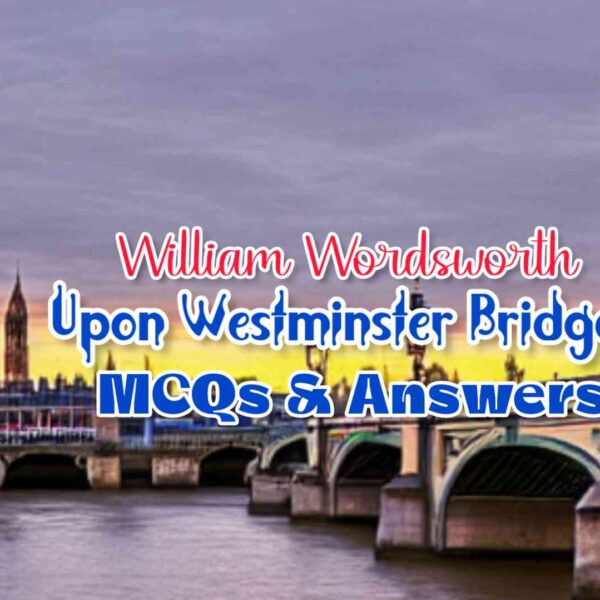 Composed Upon Westminster Bridge- Wordsworth | MCQs and Answers | Class 11