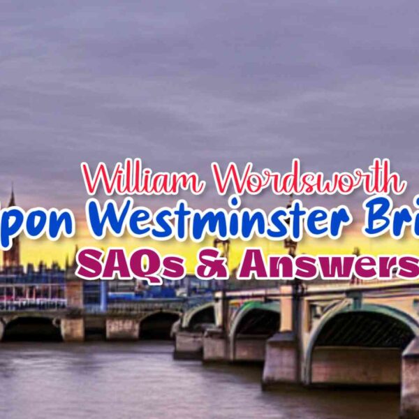 Short Questions and Answers(SAQ) from Upon Westminster Bridge | Class 11