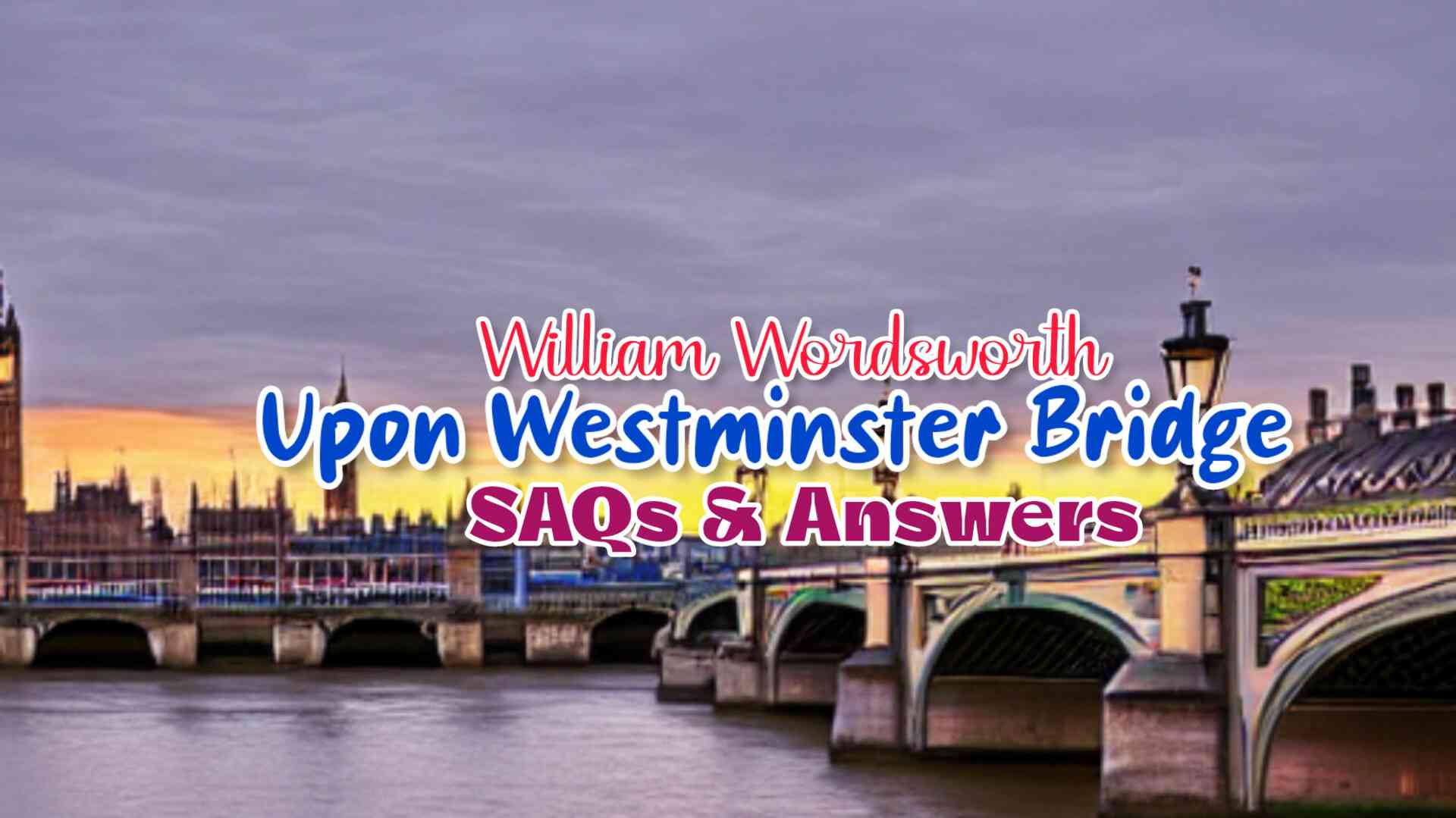 Short Questions and Answers(SAQ) from Upon Westminster Bridge | Class 11