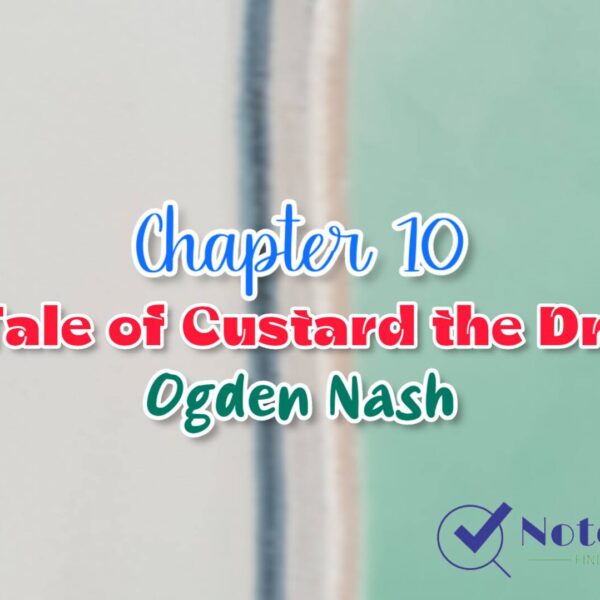 Chapter 10 The Tale of Custard the Dragon– Ogden Nash