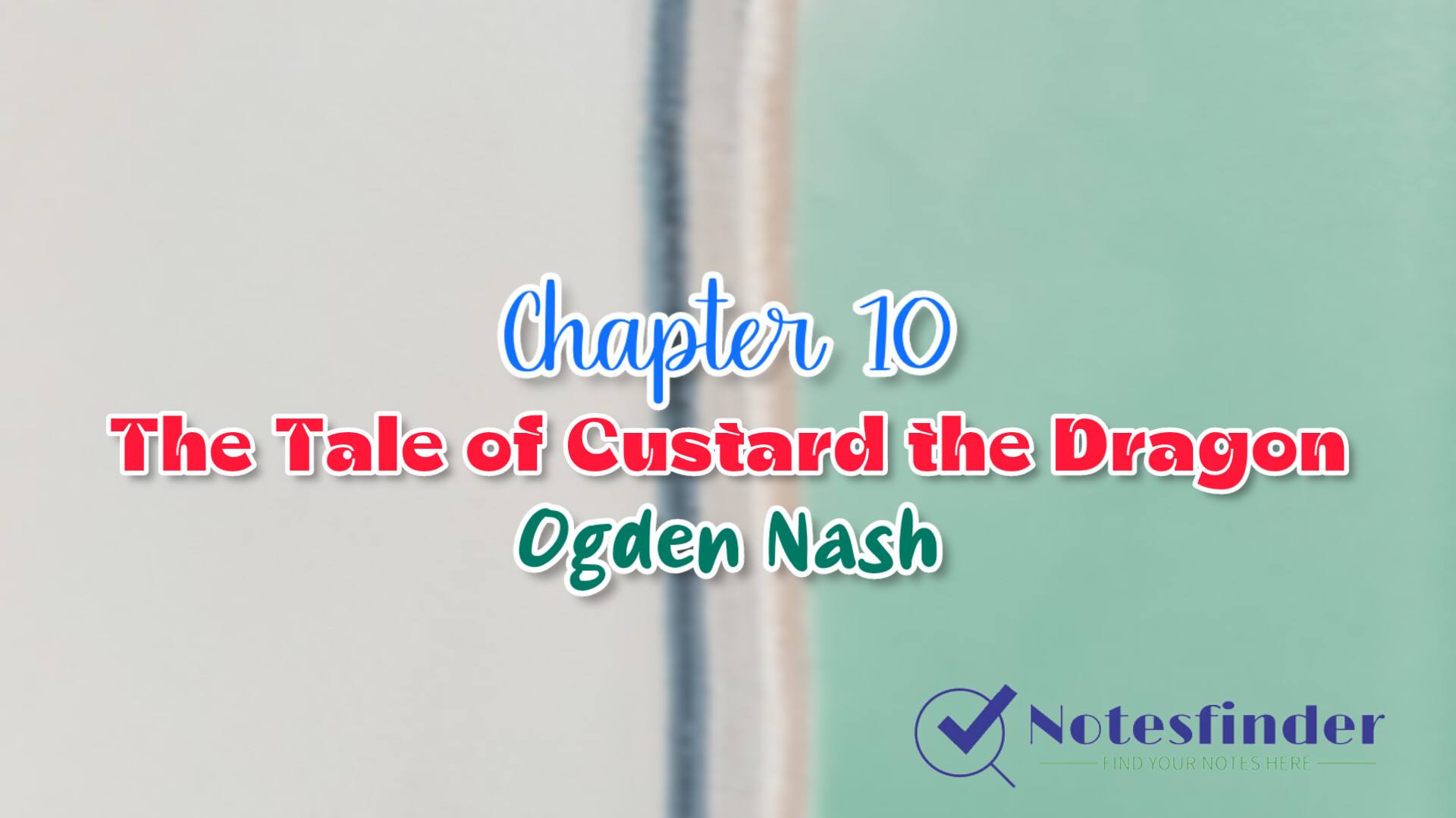 Chapter 10 The Tale of Custard the Dragon– Ogden Nash