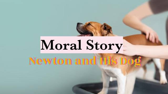 Newton and His Dog Story |Moral Stories