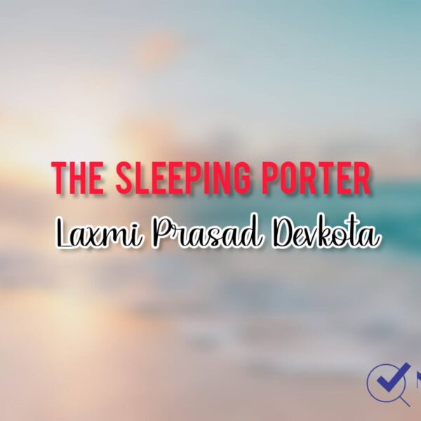 Poetry Chapter 7 THE SLEEPING PORTER – Laxmi Prasad Devkota