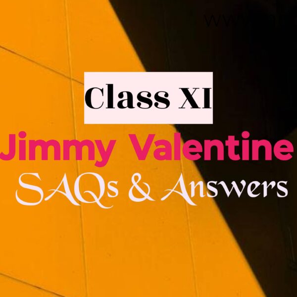 Short Questions Answers(SAQ) from Jimmy Valentine | Class 11