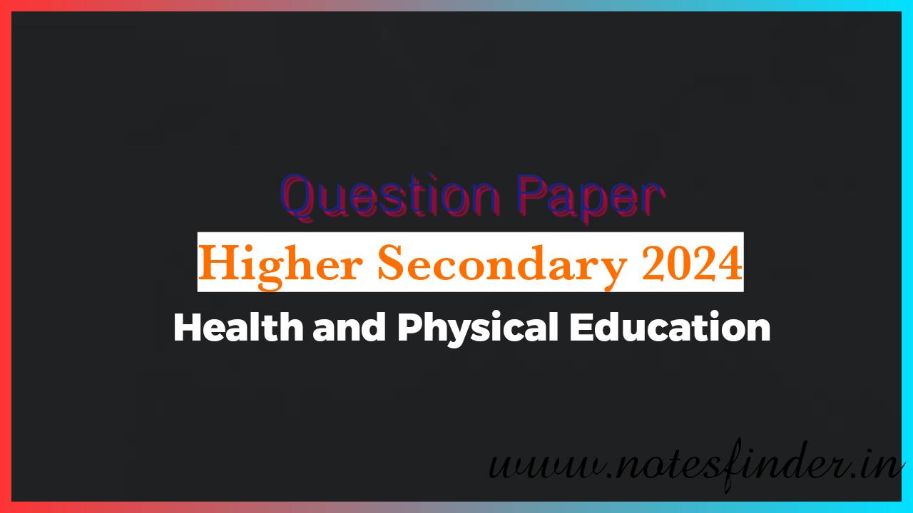 Higher Secondary 2024 Health and Physical Education Question Paper Pdf