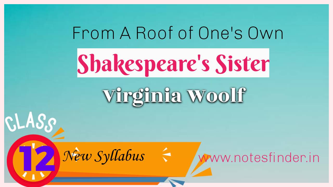 From A Room of One’s Own [SHAKESPEARE’S SISTER] – Virginia Woolf | Class 12